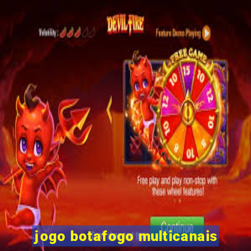 jogo botafogo multicanais